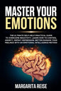 Master Your Emotions: The Ultimate Self-help Practical Guide to Overcome Negativity Learn How to Control Anxiety Defeat Depression and Bette - Paperback
