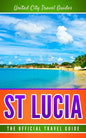 St Lucia: The Official Travel Guide - Paperback