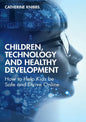 Children, Technology and Healthy Development: How to Help Kids Be Safe and Thrive Online - Paperback