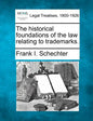 The Historical Foundations of the Law Relating to Trademarks. - Paperback