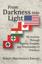 From Darkness into Light: My Journey Through Nazism, Fascism, and Communism to Freedom - Paperback