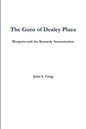 The Guns of Dealey Plaza -- Weapons and the Kennedy Assassination - Paperback