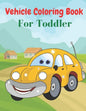 Vehicle Coloring Book For Toddler: Coloring Book Vehicles For Toddlers - Paperback
