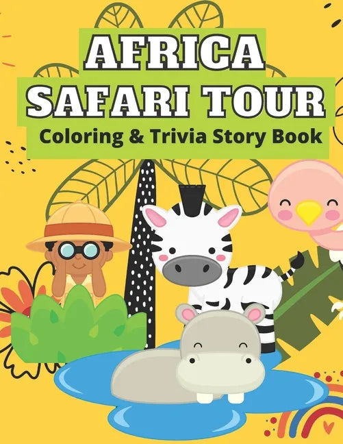 Africa Safari Tour Coloring & Trivia Story Book: Perfect For Kids 4-11 Years Old To Learn About Africa Safari Animal Fun Exciting Way: Hippo Lion Rhin - Paperback