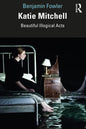 Katie Mitchell: Beautiful Illogical Acts - Paperback