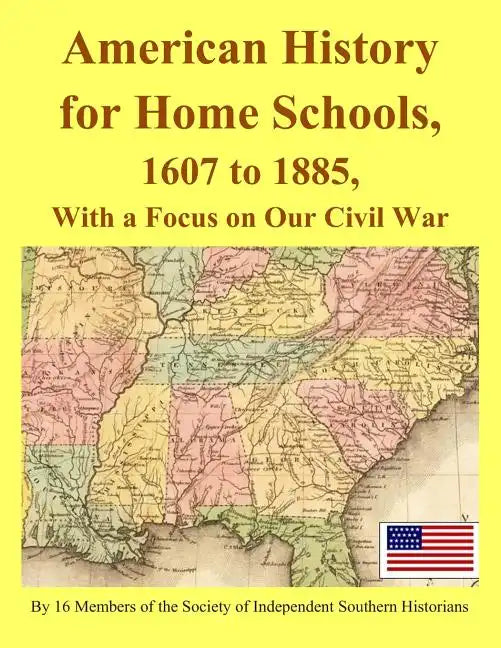 American History for Home Schools, 1607 to 1885, with a Focus on Our Civil War - Paperback