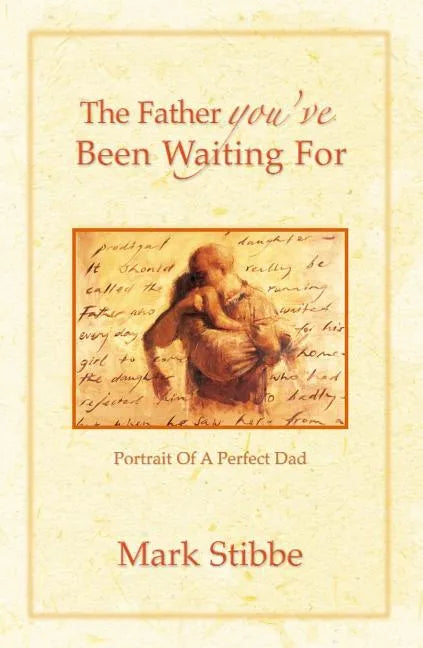 The Father You've Been Waiting For: Portrait of a Perfect Dad - Paperback