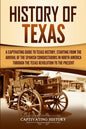 History of Texas: A Captivating Guide to Texas History, Starting from the Arrival of the Spanish Conquistadors in North America through - Paperback