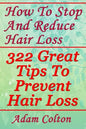 How To Stop And Reduce Hair Loss: 322 Great Tips To Prevent Hair Loss - Paperback