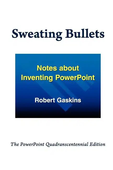 Sweating Bullets: Notes about Inventing PowerPoint - Paperback