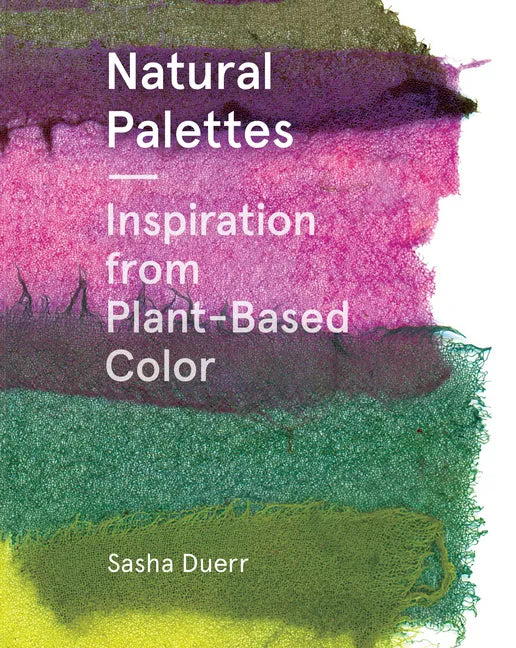 Natural Palettes: Inspiration from Plant-Based Color - Paperback