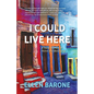 I Could Live Here: A Travel Memoir of Home and Belonging - Paperback