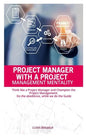 Project Manager with Project Management Mentallity: Think Like a Project Manager and Champion the Project Management. Do the Obedience While We Give t - Paperback