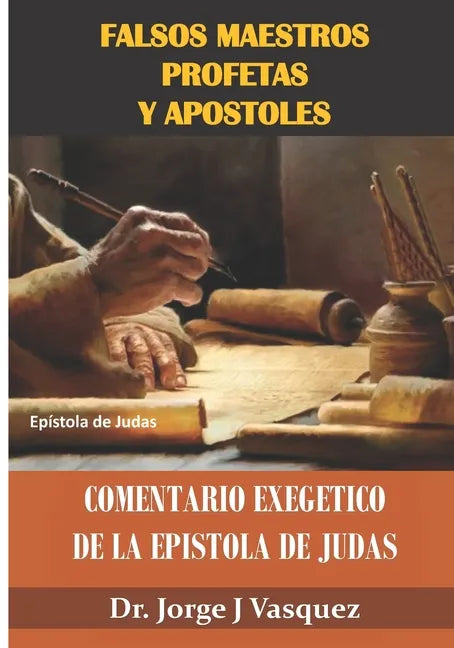 Falsos Maestros Profetas y Apostoles: Comentario Exegetico de la Epistola de Judas - Paperback