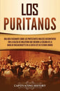 Los puritanos: Una guía fascinante sobre los protestantes ingleses descontentos con la Iglesia de Inglaterra que crearon la colonia d - Paperback