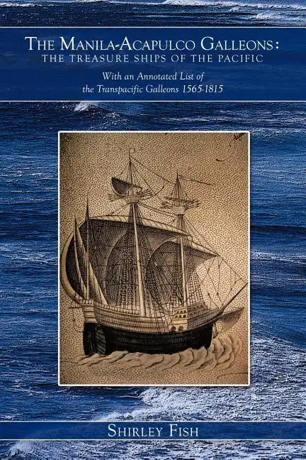The Manila-Acapulco Galleons: The Treasure Ships of the Pacific with an Annotated List of the Transpacific Galleons 1565-1815 - Paperback