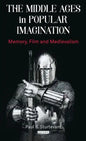 The Middle Ages in Popular Imagination: Memory, Film and Medievalism - Paperback