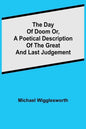 The Day of Doom Or, a Poetical Description of the Great and Last Judgement - Paperback