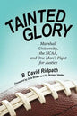 Tainted Glory: Marshall University, the NCAA, and One Man's Fight for Justice - Paperback