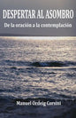 Despertar al asombro: De la oración a la contemplación - Paperback