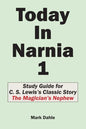 Today In Narnia 1: Study Guide for C. S. Lewis's Classic Story The Magician's Nephew - Paperback