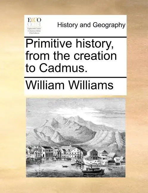 Primitive history, from the creation to Cadmus. - Paperback