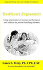 Healthcare Ergonomics: Using ergonomics to increase performance and address the patient handling dilemma - Paperback