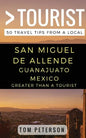 Greater Than a tourist San Miguel de Allende Guanajuato Mexico: 50 Travel Tips from a Local - Paperback