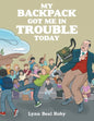 My Backpack Got Me in Trouble Today - Paperback