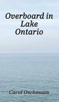 Overboard in Lake Ontario-First There Were Four: YA Paranormal Adventure - Hardcover