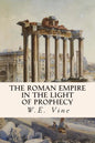 The Roman Empire in the Light of Prophecy - Paperback