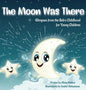 The Moon Was There: Glimpses from the Báb's Childhood for Young Children - Hardcover