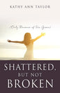 Shattered, But Not Broken: (Only Because of His Grace) - Paperback