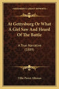 At Gettysburg Or What A Girl Saw And Heard Of The Battle: A True Narrative (1889) - Paperback