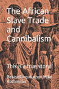 The African Slave Trade and Cannibalism: This is a true story! - Paperback