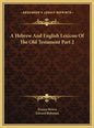 A Hebrew And English Lexicon Of The Old Testament Part 2 - Hardcover
