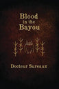 Blood in the Bayou: A Record of the Operations and Blessed Techniques Of a Doctor of Conjure-Work - Paperback