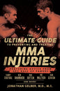 The Ultimate Guide to Preventing and Treating MMA Injuries: Featuring Advice from UFC Hall of Famers Randy Couture, Ken Shamrock, Bas Rutten, Pat Mile - Paperback