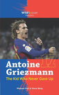 Antoine Griezmann the Kid Who Never Gave Up - Paperback
