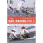 The Sail Racing Bible: The Complete Guide for Dinghy and Yacht Racers - Paperback