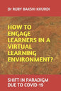 How to Engage Learners in a Virtual Learning Environment?: Shift in Paradigm Due to Covid-19 - Paperback