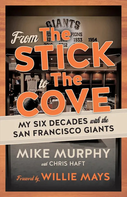 From the Stick to the Cove: My Six Decades with the San Francisco Giants - Paperback