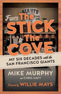 From the Stick to the Cove: My Six Decades with the San Francisco Giants - Paperback