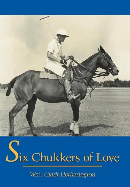 Six Chukkers of Love - Hardcover