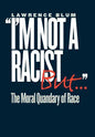 I'm Not a Racist, But...: The Moral Quandry of Race - Hardcover