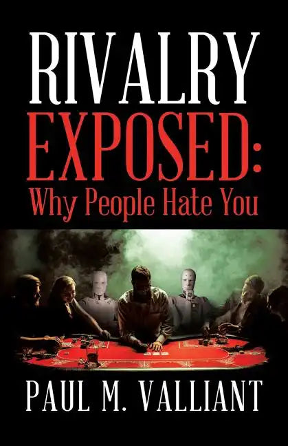 Rivalry Exposed: Why People Hate You - Paperback