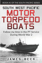South West Pacific Motor Torpedo Boats: Follow My Time in the PT Service During World War 2 - Paperback