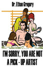 I'm Sorry, You are Not a Pick-Up Artist: A Challenge Your Skills Manual for Men - Paperback