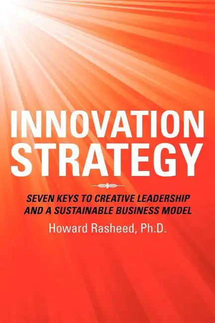 Innovation Strategy: Seven Keys to Creative Leadership and a Sustainable Business Model - Paperback