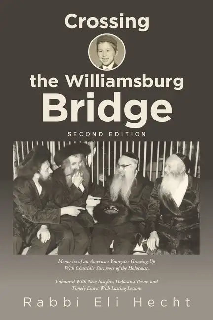 Crossing the Williamsburg Bridge, Second Edition: Memories of an American Youngster Growing up with Chassidic Survivors of the Holocaust. Enhanced wit - Paperback